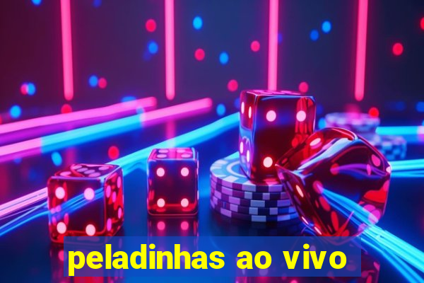 peladinhas ao vivo